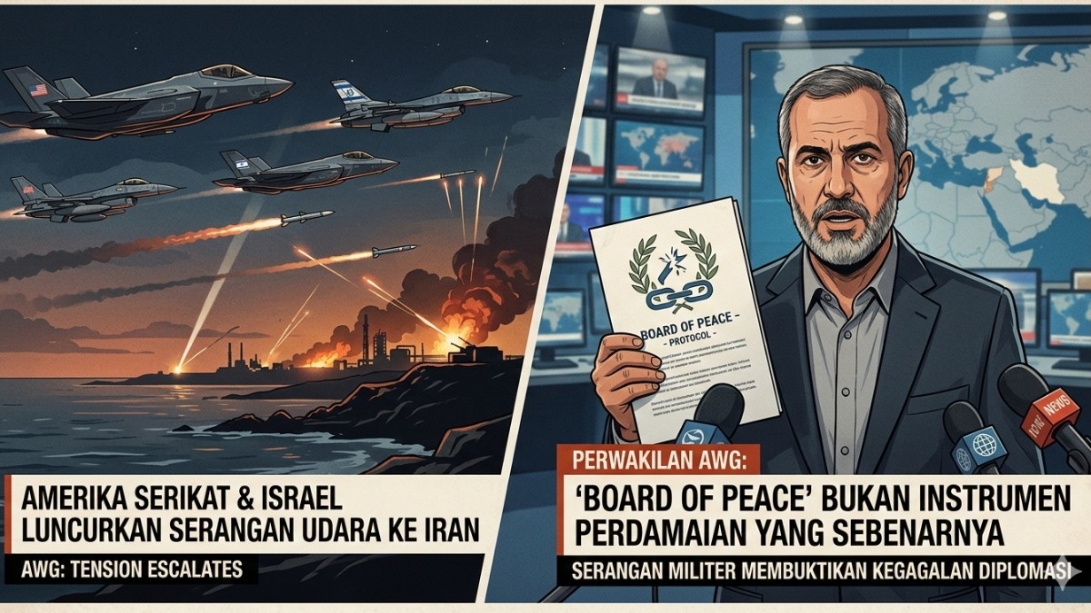 AS-Israel Luncurkan Serangan ke Iran, AWG: Board of Peace Bukan Instrumen Perdamaian